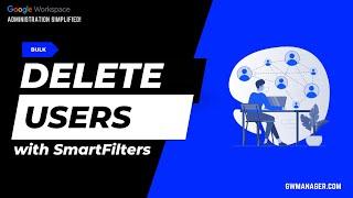 Bulk Delete Google Workspace users using SmartFilters in GW Manager