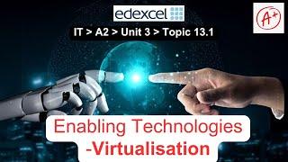 Edexcel IAL - A2 - IT - Unit 3 - Topic 13: - 13.1 Enabling Technologies - VIRTUALISATION