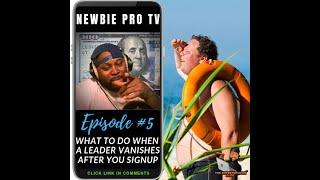 Newbie Pro Tv Ep5 What to do when your internet marketing Leader vanishes after you join