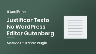 Como Justificar o Texto no WordPress Com Editor Gutenberg - Método Utilizando Plugin