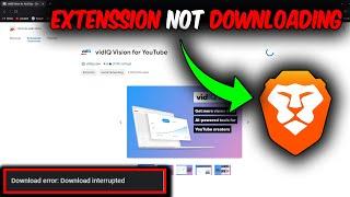 Download Error : Download Interrupted (Fix Brave Browser Extension not installing)