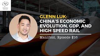 Glenn Luk: China’s economic evolution, GDP, and high speed rail — #58
