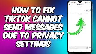 How To Fix TikTok Cannot Send Messages Due To Privacy Settings | TikTok Messages Not Sending