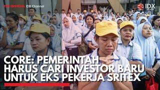 Core: Pemerintah Harus Cari Investor Baru untuk Eks Pekerja Sritex | IDX CHANNEL