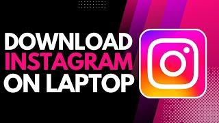 How to Download Instagram on Laptop