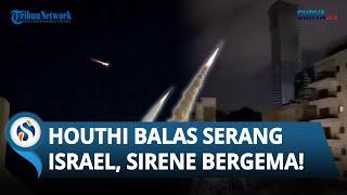 SERANGAN BALASAN Houthi ke Israel, Ratusan Rudal Balistik Dilesatkan, Sirene Meraung-raung!