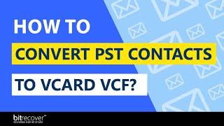 How to Convert PST Contacts to vCard VCF File without MS Outlook?