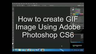 How to create a GIF Image Using Adobe Photoshop CS6