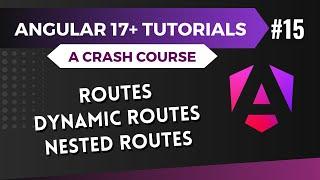 Angular 17 Tutorial - Routing | Dynamic Routing | Nested Routing #15