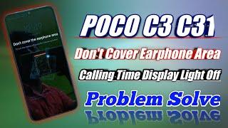 POCO C3 C31 Don't Cover Earphone Area || Calling Time Display Light Off Problem Solve