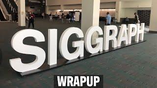 SIGGRAPH Wrap Up