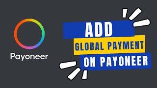 How to Add Global Payment System to Payoneer Account in 2024?