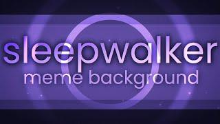 [COMMISSION] SLEEPWALKER | Animation Meme Background (read desc)