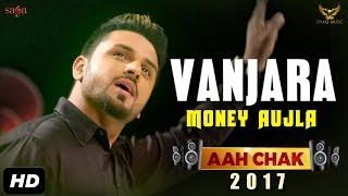 Money Aujla : Gallan  / Vanjara (Full Video) Aah Chak 2017 | New Punjabi Songs 2017 | Saga Music