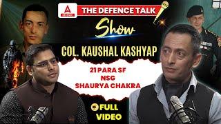 The Defence Talk Show | Col. Kaushal Kashyap 21 PARA SF/NSG SHAURYA CHAKRA | Complete Video