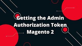 Getting the Admin Authorization Token Magento 2 | Magento 2 API Token-Based Authentication