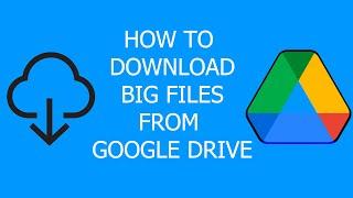 How To Download Big Files From Google Drive
