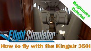 Microsft Flight Simulator 2020 - How to fly on the Kingair 350I - Beginners Tutorial 4k