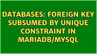 Databases: Foreign key subsumed by unique constraint in MariaDB/MySQL