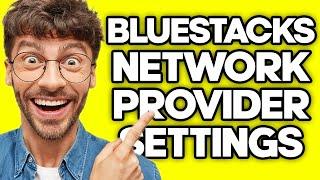 How To Manage And Change Network Provider Settings on Bluestacks AppPlayer (2023)