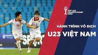 HÀNH TRÌNH VÔ ĐỊCH CỦA U23 VIỆT NAM | AFF U23 CHAMPIONSHIP 2022