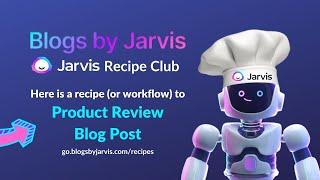 Blogs by Jarvis Recipes: Writing 10X Faster Product Review Blogs with Jarvis
