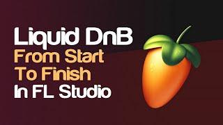 How To Make DnB - Start To Finish: Liquid DnB In FL Studio With FREE Plugins & Samples (Basic Guide)