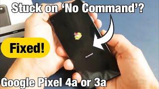 Pixel 3a or 4a: Stuck on 'No Command' (Dead Android Robot?) Let's Get U Out!