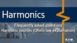 11 - Where do harmonics come from and how do the harmonic currents flow - what is the Ohm's Law expl