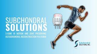 Subchondral Solutions - S-Core ® Motion and Joint Preserving Osteochondral Reconstruction Platform