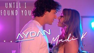 AYDAN & MADI K - Until I Found Her (2023)