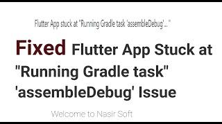 Flutter | Fixed  App Stuck at "Running Gradle task" 'assembleDebug' Issue