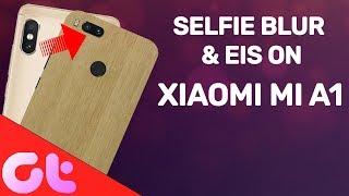 Get Selfie Blur & EIS on Mi A1 Camera Like Redmi Note 5 Pro | GT Hindi