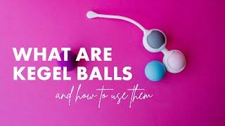 What are Kegel Balls? And how do I use them?