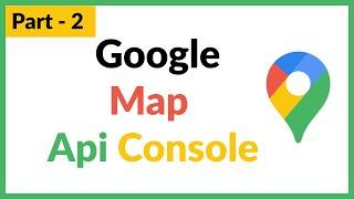 Part - 2 || Overview of Google Map Api Console || Flutter Google Map Tutorials