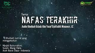 Khutbah Jum'at Ustadz AYZ yang menggetarkan|| Tema : "Nafas Terakhir"