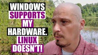 Windows Supports My Hardware, Linux Does NOT!