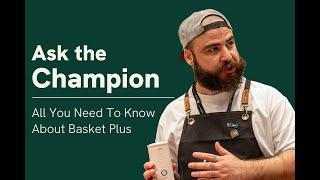 Ask The Champion | All You Need To Know About Basket Plus