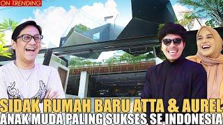 SIDAK RUMAH BARU ATTA & AUREL.. GEDE BANGET KAYAK ISTANA.. MEWAHHHH