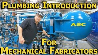 Plumbing Introduction for Mechanical Fabricators