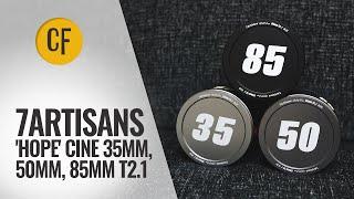 7Artisans 'Hope' Cine S35 T2.1 lenses review (35mm, 50mm, 85mm)