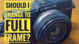 Would I Benefit By Changing From Micro Four Thirds To Full Frame?