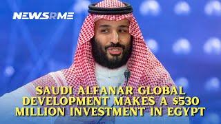 Saudi Alfanar Global Development makes a $530 million investment in Egypt | Newsrme