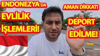 ENDONEZYA`DA EVLİLİK İŞLEMLERİ!-ENDONEZYA`DAN DEPORT EDİLMEK İSTEMİYORSANIZ BUNLARA DİKKAT EDİN!