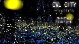 Owl City - Fireflies (GatoPaint Rock Remix)
