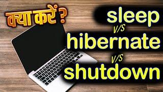 Difference between shutting down vs Hibernate vs Putting it to sleep?