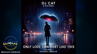 DJ Cat & AI Voice - Only Love Can Hurt Like This (Bachata Version)