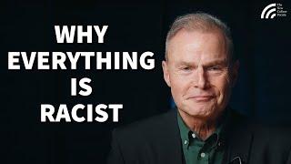 Why Everything Is Racist