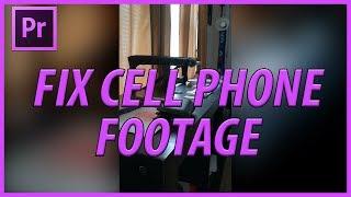 How to Fix Cell Phone Footage in Premiere Pro CC (2017)