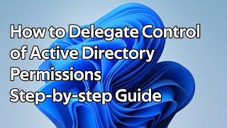 How to delegate control of Active Directory permissions